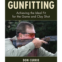 Gunfitting: Achieving the Ideal Fit for the Game and Clay Shot [Hardcover]