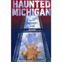 Haunted Michigan: Recent Encounters with Active Spirits [Paperback]