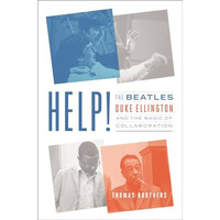 Help!: The Beatles, Duke Ellington, and the Magic of Collaboration [Hardcover]