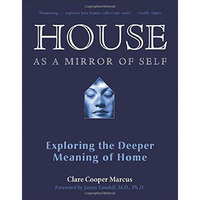 House As A Mirror Of Self: Exploring The Deeper Meaning Of Home [Paperback]