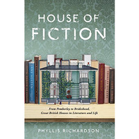House of Fiction: From Pemberley to Brideshead, Great British Houses in Literatu [Hardcover]