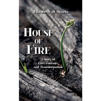 House of Fire: A Story of Love, Courage, and Transformation [Paperback]