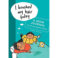 I Brushed My Hair Today: A Mom Journal for Mostly Together Moms [Paperback]