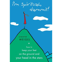 I'm Spiritual Dammit!: How To Keep Your Feet On The Ground And Your Head In The  [Paperback]