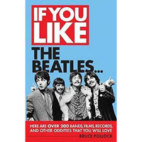 If You Like the Beatles...: Here Are Over 200 Bands, Films, Records and Other Od [Paperback]