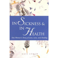 In Sickness and in Health: One Woman's Story of Love, Loss, and Healing [Paperback]