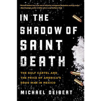 In the Shadow of Saint Death: The Gulf Cartel and the Price of America's Drug Wa [Paperback]