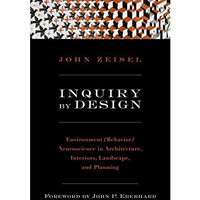 Inquiry by Design: Environment/Behavior/Neuroscience in Architecture, Interiors, [Paperback]