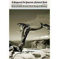 It Happened in Yosemite National Park: Remarkable Events That Shaped History [Paperback]