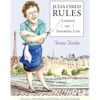 Julia Child Rules: Lessons On Savoring Life [Hardcover]