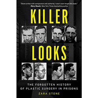 Killer Looks: The Forgotten History of Plastic Surgery in Prisons [Hardcover]