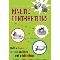 Kinetic Contraptions: Build a Hovercraft, Airboat, and More with a Hobby Motor [Paperback]