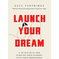 Launch Your Dream: A 30-Day Plan for Turning Your Passion into Your Profession [Hardcover]