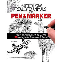 Learn to Draw Realistic Animals with Pen & Marker: From an Armadillo to a Ze [Paperback]