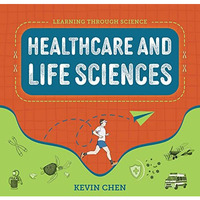 Learning Through Science: Healthcare and Life Sciences [Hardcover]
