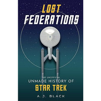 Lost Federations: The Unofficial Unmade History of Star Trek [Paperback]
