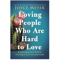 Loving People Who Are Hard to Love: Transforming Your World by Learning to Love  [Paperback]