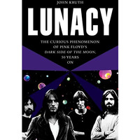 Lunacy: The Curious Phenomenon of Pink Floyds Dark Side of the Moon, 50 Years O [Paperback]
