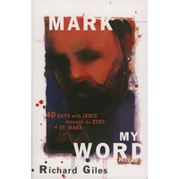 Mark My Word: Forty Days with Jesus through the Eyes of St. Mark [Paperback]