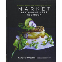 Market Restaurant + Bar Cookbook: Seasonally Inspired Cuisine from Southern Cali [Hardcover]