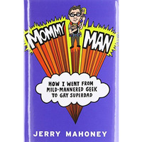 Mommy Man: How I Went from Mild-Mannered Geek to Gay Superdad [Hardcover]
