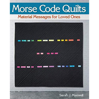 Morse Code Quilts: Material Messages for Loved Ones [Paperback]