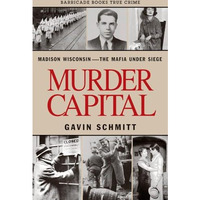Murder Capital: Madison Wisconsin -The Mafia Under Siege [Paperback]
