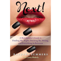 Next!: A Matchmaker's Guide to Finding Mr. Right, Ditching Mr. Wrong, and Ev [Paperback]