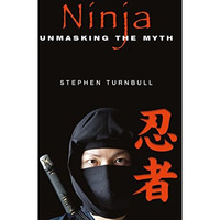 Ninja: Unmasking the Myth [Hardcover]