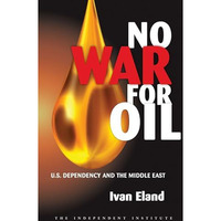 No War for Oil: U.S. Dependency and the Middle East [Paperback]