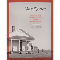 One Room: Schools and Schoolteachers in the Pioneer West [Paperback]