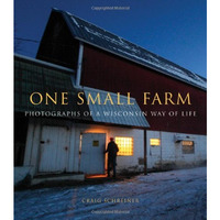 One Small Farm: Photographs of a Wisconsin Way of Life [Hardcover]