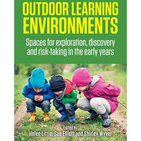 Outdoor Learning Environments: Spaces for exploration, discovery and risk-taking [Paperback]