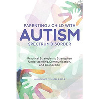 Parenting a Child with Autism Spectrum Disorder: Practical Strategies to Strengt [Paperback]