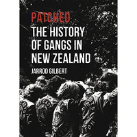 Patched: The History of Gangs in New Zealand [Paperback]