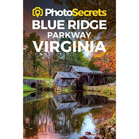 PhotoSecrets Blue Ridge Parkway Virginia: Where to Take Pictures: A Photographer [Paperback]