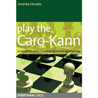 Play the Caro-Kann: A Complete Chess Opening Repertoire Against 1E4 [Paperback]