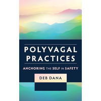 Polyvagal Practices: Anchoring the Self in Safety [Paperback]