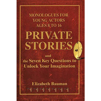 Private Stories: Monologues for Young Actors Ages 8 to 16 [Paperback]