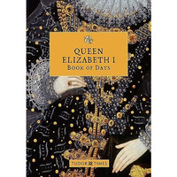 Queen Elizabeth I Book of Days [Hardcover]