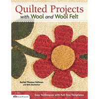 Quilted Projects with Wool and Wool Felt: Easy Techniques with Full-Size Templat [Paperback]