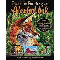 Realistic Painting with Alcohol Ink: Learn Intermediate and Advanced Techniques  [Paperback]