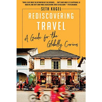Rediscovering Travel: A Guide for the Globally Curious [Paperback]