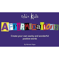 Relax Kids: Affirmixations: Make Up Your Own Amavulous and Incrediful Affirmatio [Paperback]