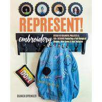 Represent! Embroidery: Stitch 10 Colorful Projects & 100+ Designs Featuring  [Paperback]
