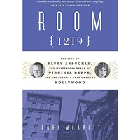 Room 1219: The Life of Fatty Arbuckle, the Mysterious Death of Virginia Rappe, a [Paperback]