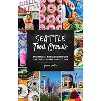 Seattle Food Crawls: Touring the Neighborhoods One Bite & Libation at a Time [Paperback]