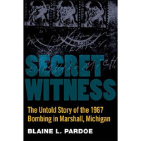 Secret Witness: The Untold Story of the 1967 Bombing in Marshall, Michigan [Paperback]