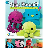 Sew Kawaii!: 22 Simple Sewing Projects for Cool Kids of All Ages [Paperback]