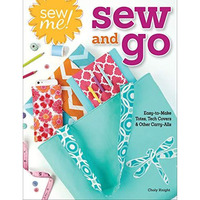 Sew Me! Sew and Go: Easy-to-Make Totes, Tech Covers, and Other Carry-Alls [Paperback]